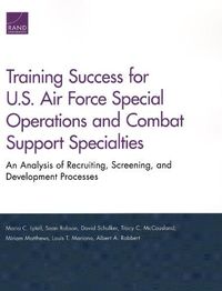 Cover image for Training Success for U.S. Air Force Special Operations and Combat Support Specialties: An Analysis of Recruiting, Screening, and Development Processes