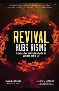 Cover image for Revival Hubs Rising: Revealing a New Ministry Paradigm for the Next Great Move of God