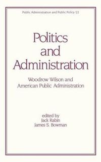 Cover image for Politics and Administration: Woodrow Wilson and American Public Administration