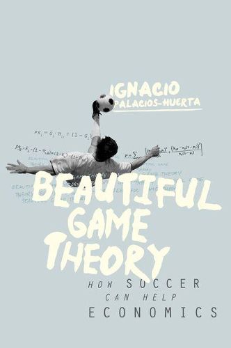 Cover image for Beautiful Game Theory: How Soccer Can Help Economics