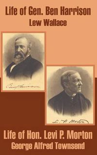 Cover image for Life of Gen. Ben Harrison and Life of Hon. Levi P. Morton