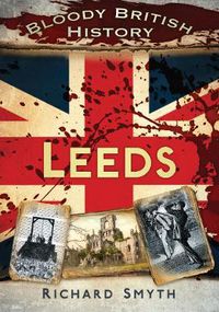 Cover image for Bloody British History: Leeds