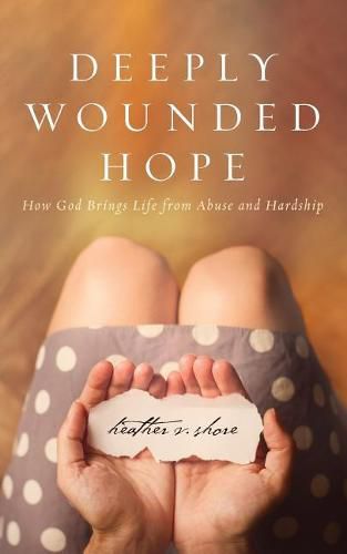 Cover image for Deeply Wounded Hope: How God Brings Life from Abuse and Hardship