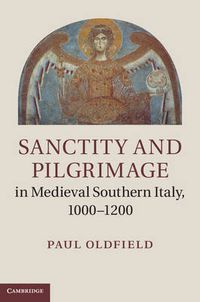 Cover image for Sanctity and Pilgrimage in Medieval Southern Italy, 1000-1200