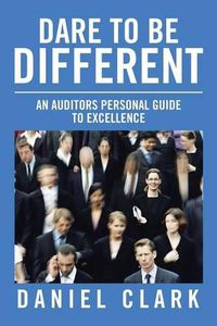 Cover image for Dare to Be Different: An Auditors Personal Guide to Excellence