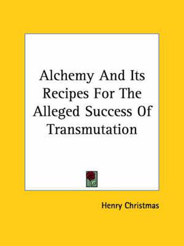 Cover image for Alchemy and Its Recipes for the Alleged Success of Transmutation