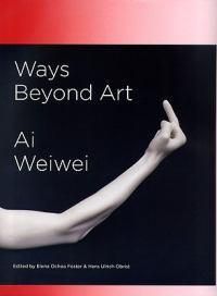 Cover image for Ways Beyond Art: Ai Weiwei