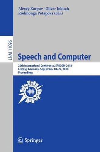 Cover image for Speech and Computer: 20th International Conference, SPECOM 2018, Leipzig, Germany, September 18-22, 2018, Proceedings