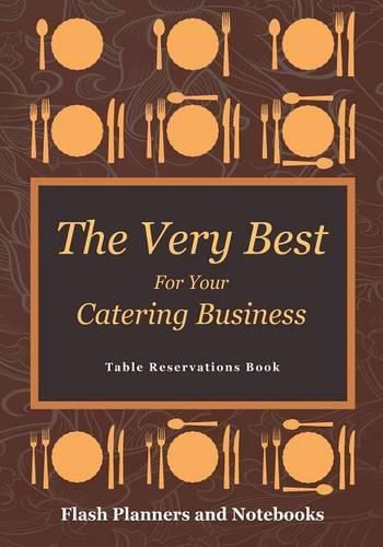 Cover image for The Very Best for Your Catering Business Table Reservations Book