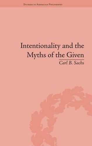 Cover image for Intentionality and the Myths of the Given: Between Pragmatism and Phenomenology