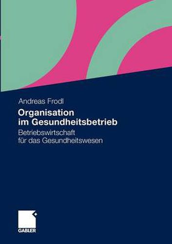 Cover image for Organisation Im Gesundheitsbetrieb: Betriebswirtschaft Fur Das Gesundheitswesen