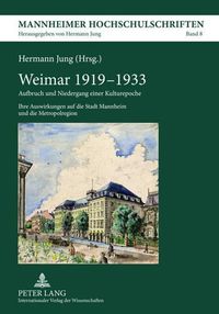 Cover image for Weimar 1919-1933: Aufbruch Und Niedergang Einer Kulturepoche- Ihre Auswirkungen Auf Die Stadt Mannheim Und Die Metropolregion