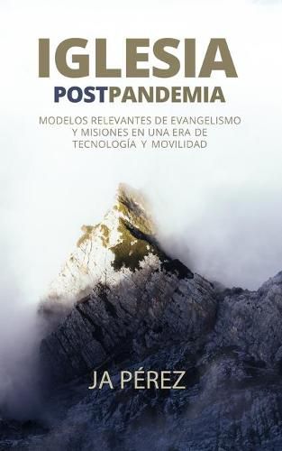 Cover image for Iglesia Postpandemia: Modelos relevantes de evangelismo y misiones en una era de tecnologia y movilidad