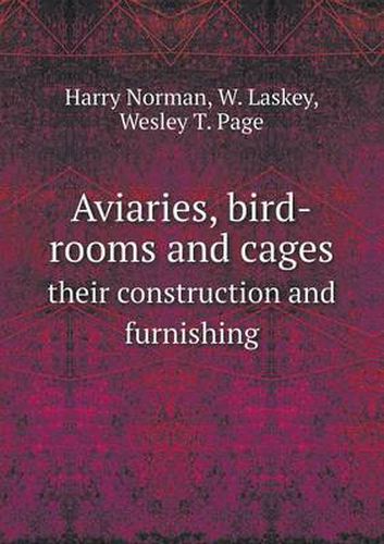 Cover image for Aviaries, bird-rooms and cages their construction and furnishing