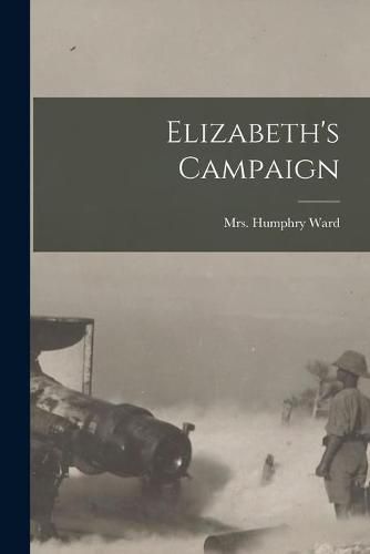 Elizabeth's Campaign [microform]