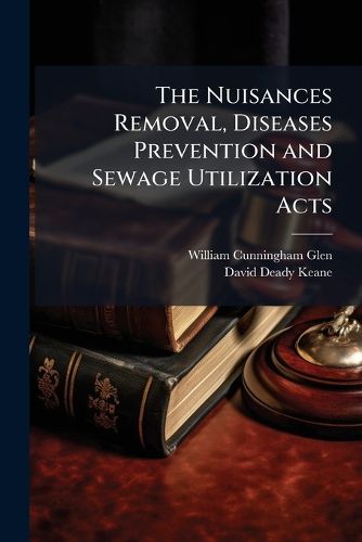 Cover image for The Nuisances Removal, Diseases Prevention and Sewage Utilization Acts
