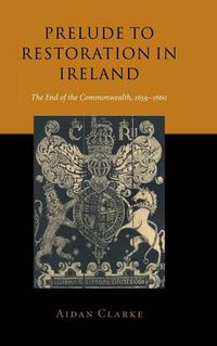 Cover image for Prelude to Restoration in Ireland: The End of the Commonwealth, 1659-1660