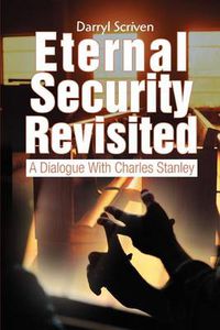 Cover image for Eternal Security Revisited: A Dialogue with Charles Stanley