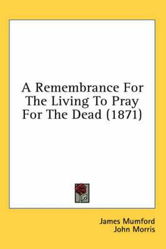 Cover image for A Remembrance for the Living to Pray for the Dead (1871)