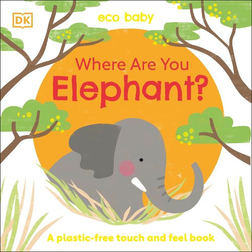 Cover image for Eco Baby Where Are You Elephant?: A Plastic-free Touch and Feel Book