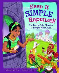 Cover image for Keep It Simple, Rapunzel!: The Fairy-Tale Physics of Simple Machines