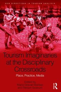 Cover image for Tourism Imaginaries at the Disciplinary Crossroads: Places, Practices, Media