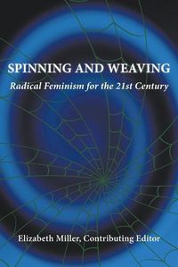 Cover image for Spinning and Weaving: Radical Feminism for the 21st Century