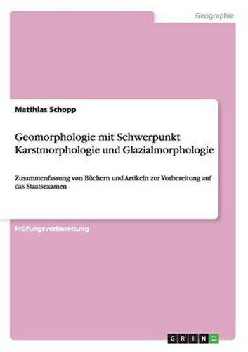 Cover image for Geomorphologie mit Schwerpunkt Karstmorphologie und Glazialmorphologie: Zusammenfassung von Buchern und Artikeln zur Vorbereitung auf das Staatsexamen