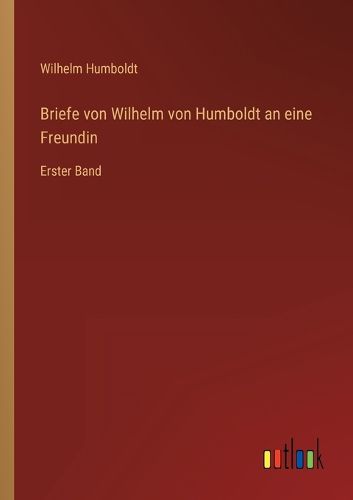 Cover image for Briefe von Wilhelm von Humboldt an eine Freundin