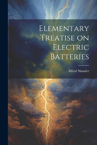 Cover image for Elementary Treatise on Electric Batteries