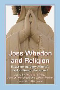 Cover image for Joss Whedon and Religion: Essays on an Angry Atheist's Explorations of the Sacred