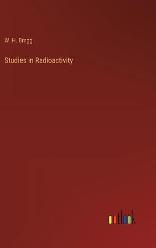 Cover image for Studies in Radioactivity