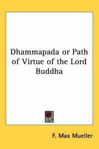 Cover image for Dhammapada or Path of Virtue of the Lord Buddha