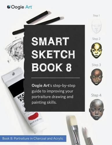 Cover image for Smart Sketch Book 8: Oogie Art's step-by-step guide to drawing portraits in charcoal and acrylic.