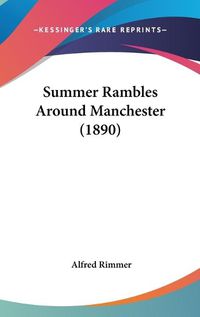 Cover image for Summer Rambles Around Manchester (1890)