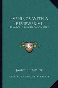 Cover image for Evenings with a Reviewer V1: Or Macaulay and Bacon (1881)