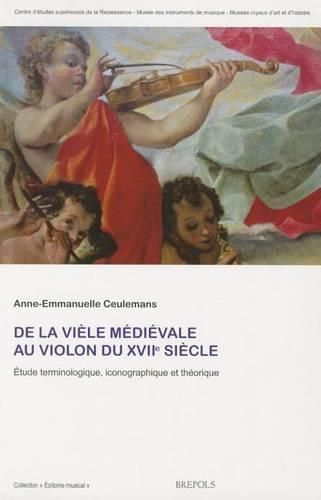 Cover image for de la Viele Medievale Au Violon Du Xviie Siecle: Etude Terminologique, Iconographique Et Theorique