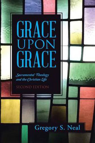 Cover image for Grace Upon Grace: Sacramental Theology and the Christian Life