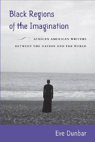 Black Regions of the Imagination: African American Writers between the Nation and the World