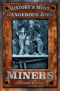 Cover image for History's Most Dangerous Jobs: Miners