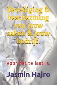 Cover image for Beveiliging & Bescherming Van Jouw Zaken & Jouw Bedrijf.: Voor Het Te Laat Is.