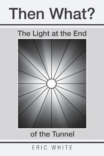 Cover image for Then What?: The Light at the End of the Tunnel