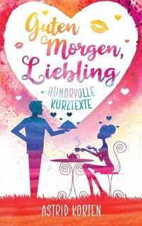 Cover image for Guten Morgen, Liebling: Humorvolle Kurztexte