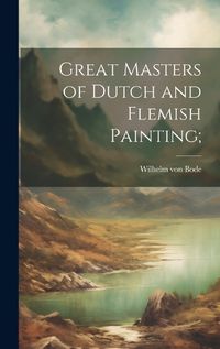 Cover image for Great Masters of Dutch and Flemish Painting;