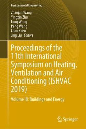 Proceedings of the 11th International Symposium on Heating, Ventilation and Air Conditioning (ISHVAC 2019): Volume III: Buildings and Energy