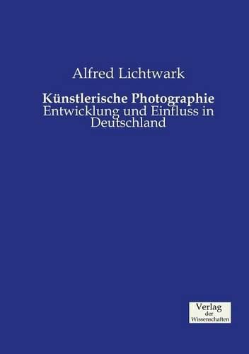 Cover image for Kunstlerische Photographie: Entwicklung und Einfluss in Deutschland