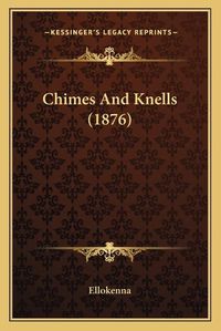 Cover image for Chimes and Knells (1876)