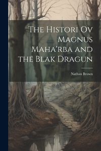 Cover image for The Histori Ov Magnus Maha'rba and the Blak Dragun