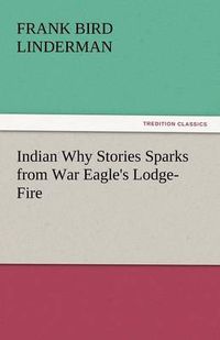 Cover image for Indian Why Stories Sparks from War Eagle's Lodge-Fire