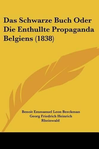 Cover image for Das Schwarze Buch Oder Die Enthullte Propaganda Belgiens (1838)